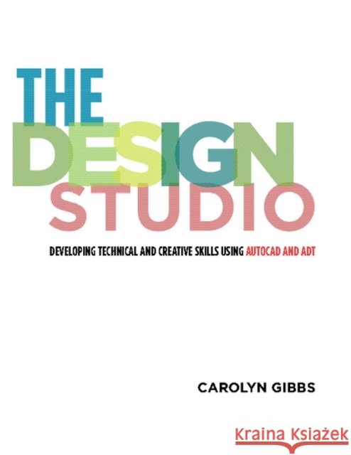 The Design Studio: Developing Technical and Creative Skills Using AutoCAD and ADT