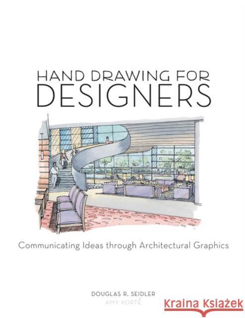 Hand Drawing for Designers: Communicating Ideas through Architectural Graphics