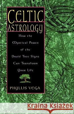 Celtic Astrology: How the Mystical Power of the Druid Tree Sign Can Transform Your Life