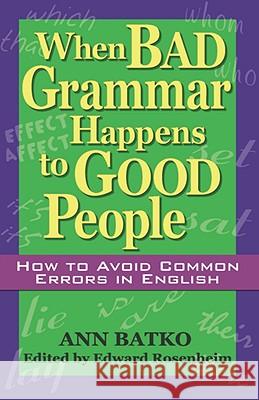 When Bad Grammar Happens to Good People: How to Avoid Common Errors in English