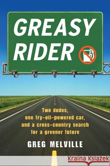 Greasy Rider: Two Dudes, One Fry-Oil-Powered Car, and a Cross-Country Search for a Greener Future