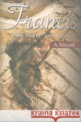 Francis the Saint of Assisi: A Novel