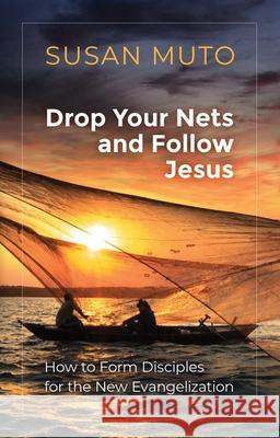 Drop Your Nets and Follow Jesus: How to Form Disciples for the New Evangelization