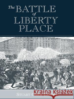 The Battle of Liberty Place: The Overthrow of Carpet-Bag Rule in New Orleans - September 14, 1874