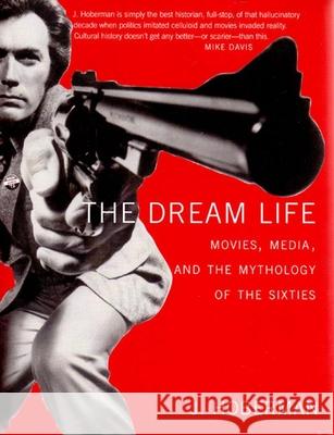 The Dream Life: Movies, Media, and the Mythology of the Sixties