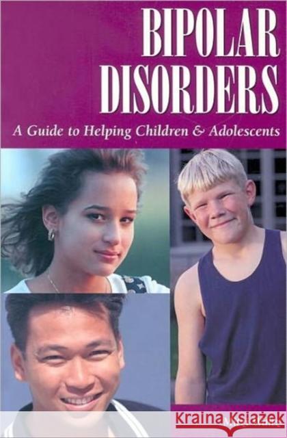 Bipolar Disorders: A Guide to Helping Children & Adolescents