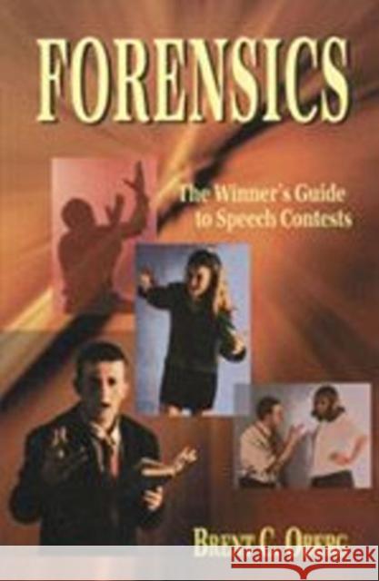 Forensics: The Winner's Guide to Speech Contests: The Winner's Guide to Speech Contests