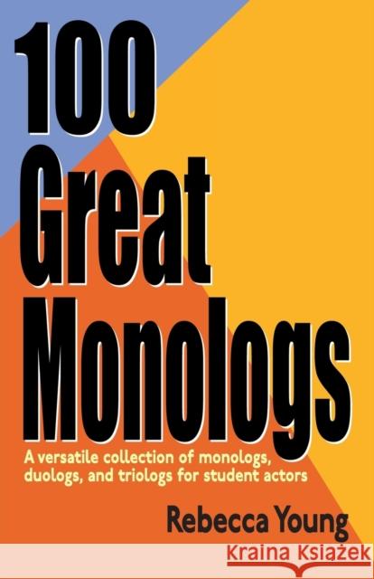 100 Great Monologs: A Versatile Collection of Monologs, Duologs, and Triologs for Student Actors