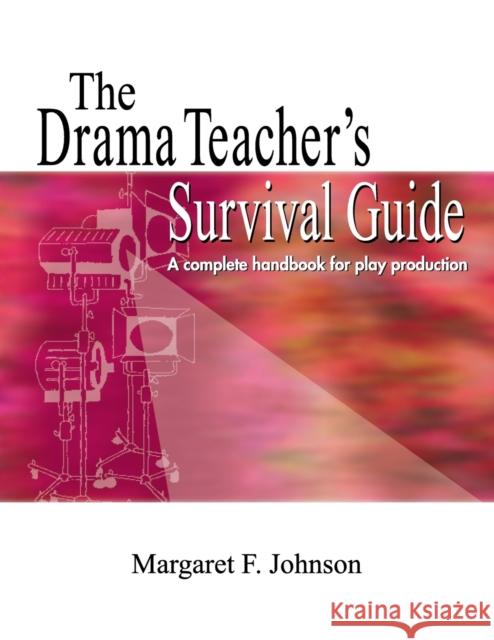 The Drama Teacher's Survival Guide: A Complete Toolkit for Theatre Arts