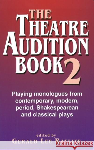 The Theatre Audition Book 2: Playing Monologues from Contemporary, Modern, Period, Shakespeare, and Classical Plays