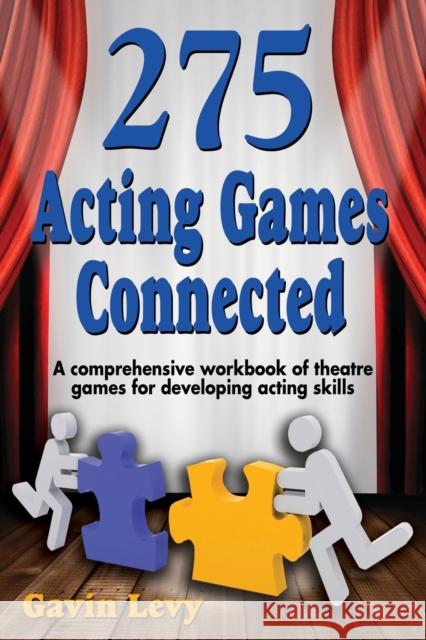 275 Acting Games! Connected: A Comprehensive Workbook of Theatre Games for Developing Acting Skills