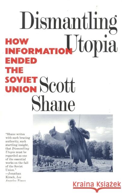 Dismantling Utopia: How Information Ended the Soviet Union