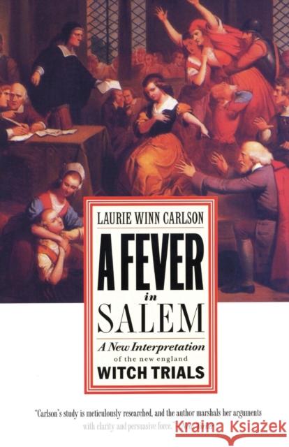 A Fever in Salem: A New Interpretation of the New England Witch Trials