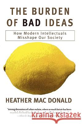 The Burden of Bad Ideas: How Modern Intellectuals Misshape Our Society