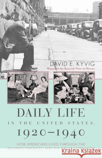 Daily Life in the United States, 1920-1940: How Americans Lived Through the Roaring Twenties and the Great Depression