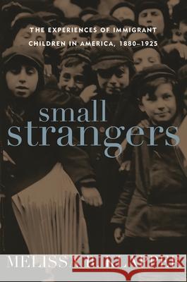 Small Strangers: The Experiences of Immigrant Children in America, 1880-1925