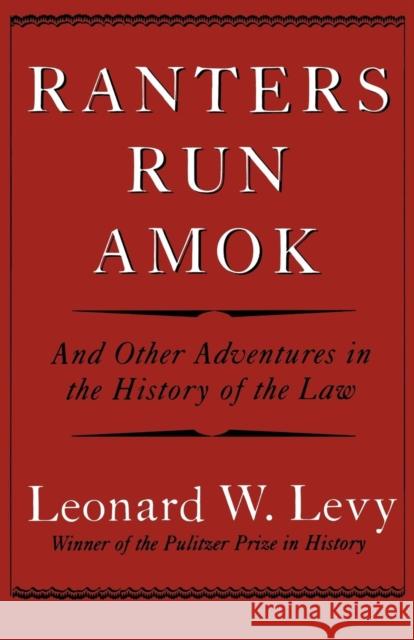 Ranters Run Amok: And Other Adventures in the History of the Law