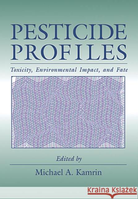 Pesticide Profiles : Toxicity, Environmental Impact, and Fate