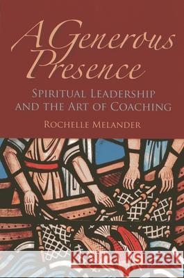 A Generous Presence: Spiritual Leadership and the Art of Coaching