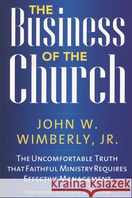 The Business of the Church: The Uncomfortable Truth that Faithful Ministry Requires Effective Management