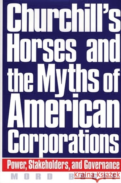 Churchill's Horses and the Myths of American Corporations: Power, Stakeholders, and Governance
