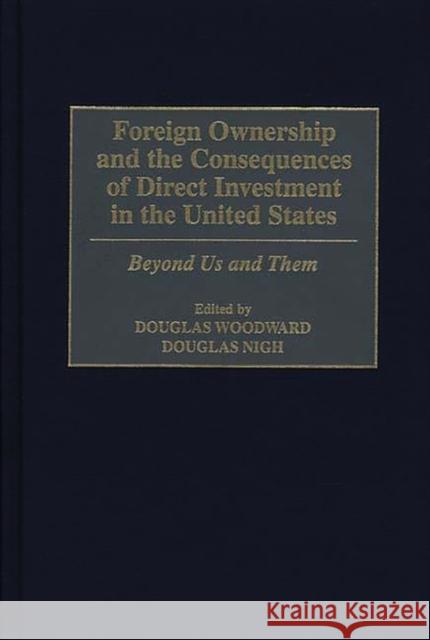 Foreign Ownership and the Consequences of Direct Investment in the United States: Beyond Us and Them