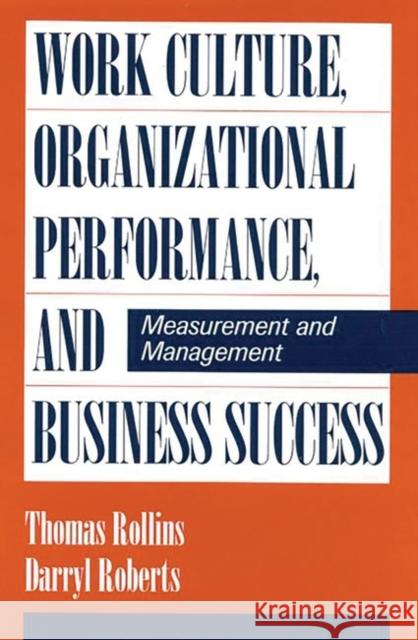 Work Culture, Organizational Performance, and Business Success: Measurement and Management