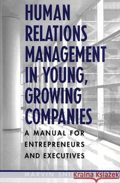Human Relations Management in Young, Growing Companies: A Manual for Entrepreneurs and Executives
