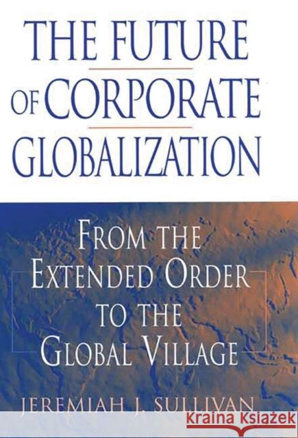 The Future of Corporate Globalization: From the Extended Order to the Global Village