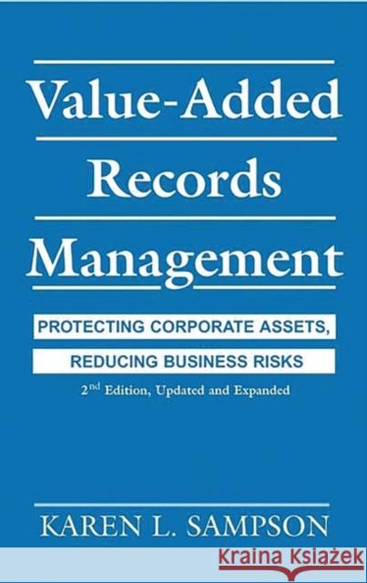Value-Added Records Management: Protecting Corporate Assets, Reducing Business Risks