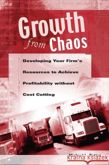 Growth from Chaos: Developing Your Firm's Resources to Achieve Profitability Without Cost Cutting