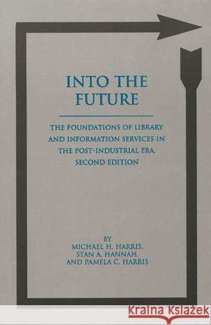 Into the Future: The Foundations of Library and Information Services in the Post-Industrial Era