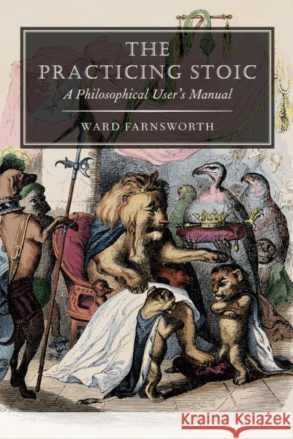 The Practicing Stoic: A Philosophical User's Manual