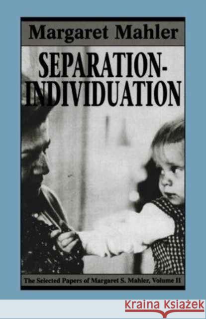 Separation--Individuation: Essays in Honor of Margaret S. Mahler