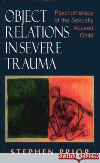 Object Relations in Severe Trauma: Psychotherapy of the Sexually Abused Child