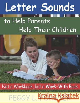 Letter Sounds to Help Parents Help Their Children: Not a Workbook, But a Work-With Book