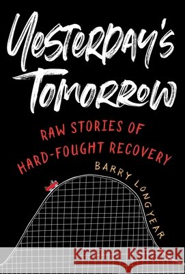 Yesterday's Tomorrow: Raw Stories of Hard-Fought Recovery