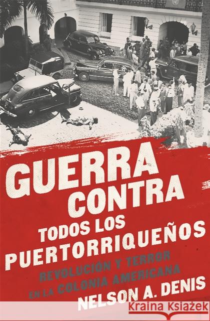 Guerra Contra Todos Los Puertorriqueños: Revolución Y Terror En La Colonia Americana