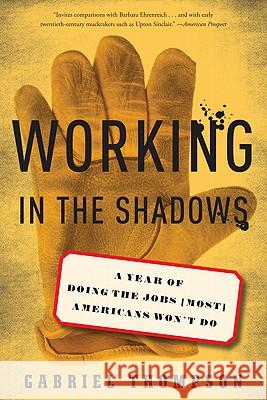 Working in the Shadows: A Year of Doing the Jobs (Most) Americans Won't Do