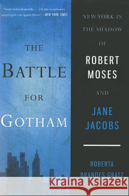 The Battle for Gotham: New York in the Shadow of Robert Moses and Jane Jacobs
