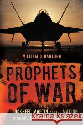 Prophets of War: Lockheed Martin and the Making of the Military-Industrial Complex