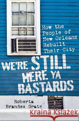 We're Still Here Ya Bastards: How the People of New Orleans Rebuilt Their City