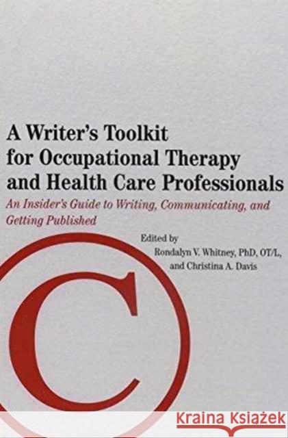Writer's Toolkit for Occupational Therapy and Health Care Professionals: An Insider's Guide to Writing, Communicating, and Getting Published