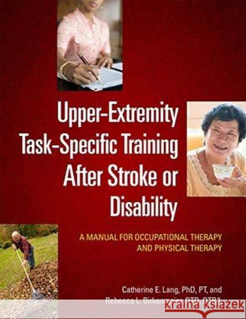 Upper-Extremity Task-Specific Training After Stroke or Disability: A Manual for Occupational Therapy and Physical Therapy