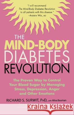 The Mind-Body Diabetes Revolution: The Proven Way to Control Your Blood Sugar by Managing Stress, Depression, Anger and Other Emotions