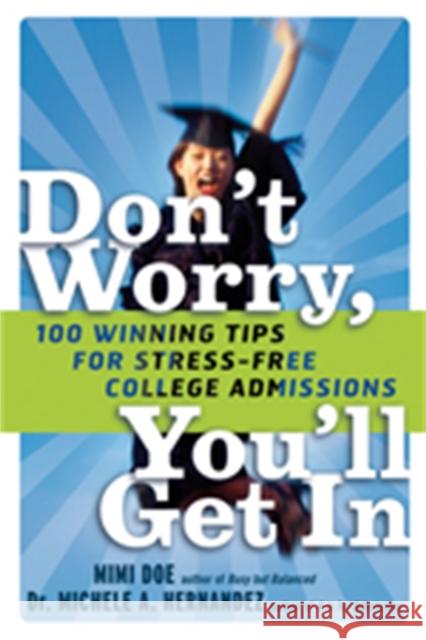 Don't Worry, You'll Get in: 100 Winning Tips for Stress-Free College Admissions