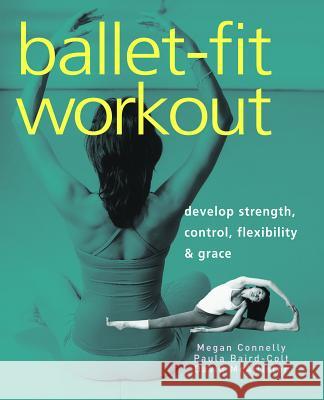 Ballet-fit Workout: Develop Strength, Control, Flexibility, and Grace