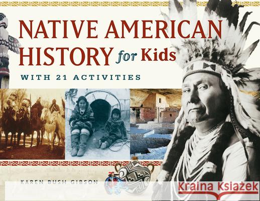Native American History for Kids: With 21 Activities