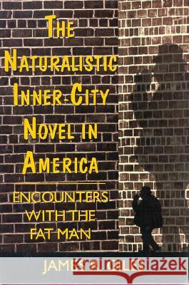 The Naturalistic Inner-city Novel in America : Encounters with the Fat Man