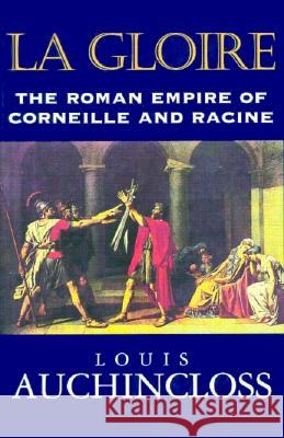 La Gloire: The Roman Empire of Corneille and Racine